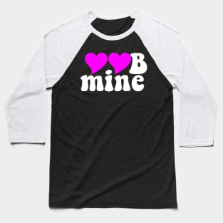 Be mine valentine Baseball T-Shirt